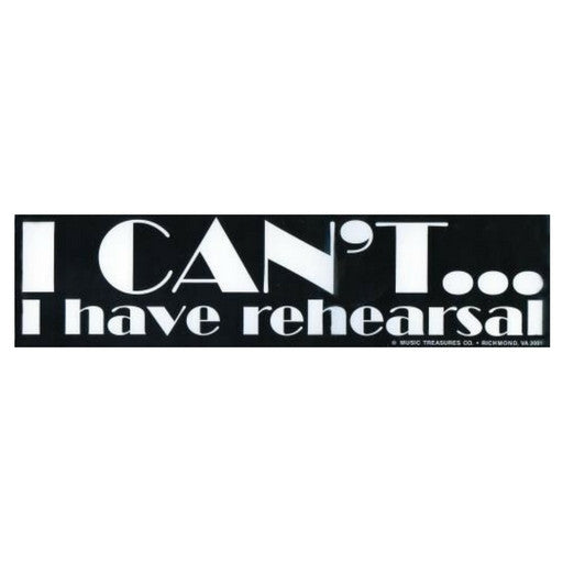 Bumper Sticker, I Have Rehearsal