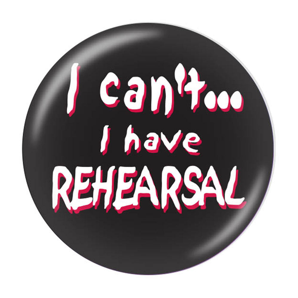 Button, I Can't, I Have Rehearsal